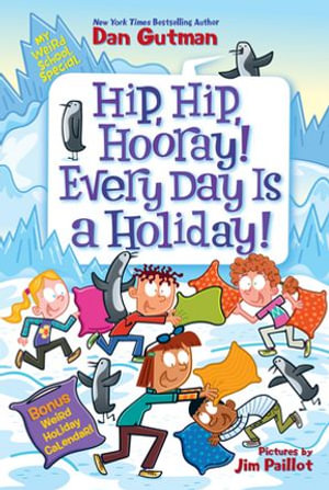 My Weird School Special : Hip, Hip, Hooray! Every Day Is a Holiday! - Dan Gutman