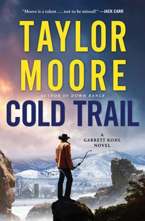 Cold Trail : A Garrett Kohl Novel - Taylor Moore