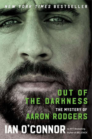 Out of the Darkness : The Mystery of Aaron Rodgers - Ian O'Connor