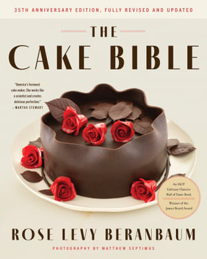 The Cake Bible [35th Anniversary Edition] - Rose levy Beranbaum