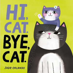 Hi, Cat. Bye, Cat. - Jade Orlando