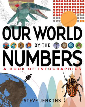 Our World by the Numbers : A Book of Infographics - Steve Jenkins