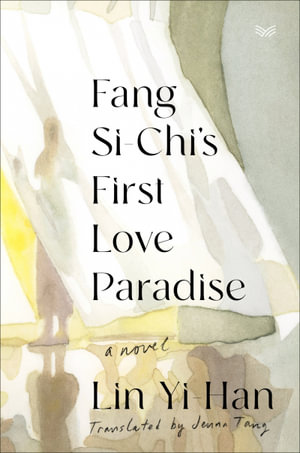 Fang Si-chi's First Love Paradise : A Novel - Yi-Han Lin