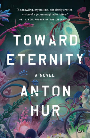 Toward Eternity : A Novel - Anton Hur