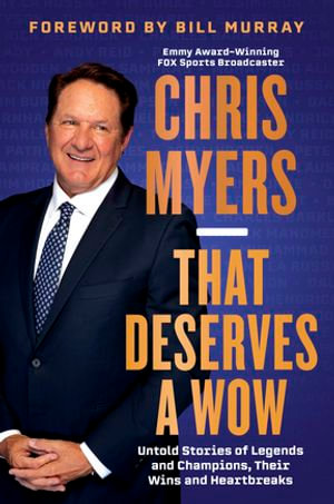 That Deserves a Wow : Untold Stories of Legends and Champions, Their Wins and Heartbreaks - Chris Myers