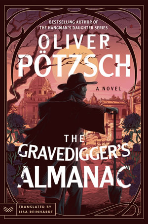 The Gravedigger's Almanac : A Novel - Oliver Pötzsch