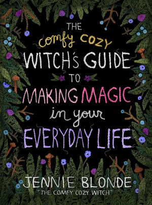 The Comfy Cozy Witch's Guide To Making Magic In Your Everyday Life - Jennie Blonde