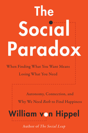 The Social Paradox : Autonomy, Connection, and Why We Need Both to Find Happiness - William von Hippel