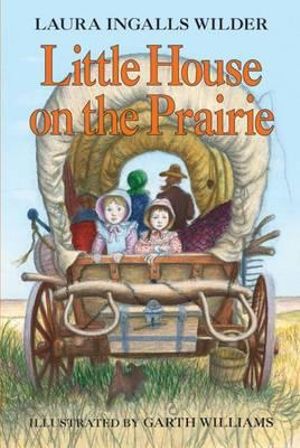 Little House on the Prairie : Little House - Laura Ingalls Wilder