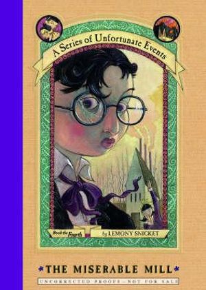 The Miserable Mill :  A Series of Unfortunate Events : 4 - Lemony Snicket