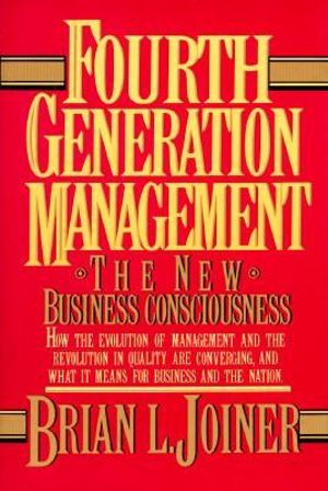 Fourth Generation Management : The New Business Consciousness - Brian L. Joiner