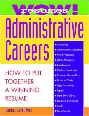 Wow! Resumes for Administrative Careers : How to Put Together A Winning Resume - Rachel Lefkowitz