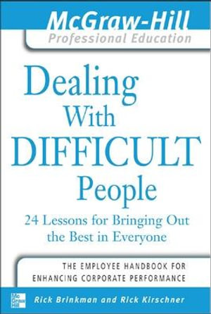 Dealing with Difficult People : 24 Lessons for Bringing Out the Best in Everyone - Dr. Rick Brinkman