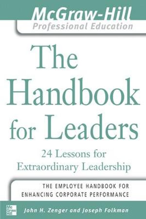 The Handbook for Leaders : 24 Lessons for Extraordinary Leaders - Jack Zenger