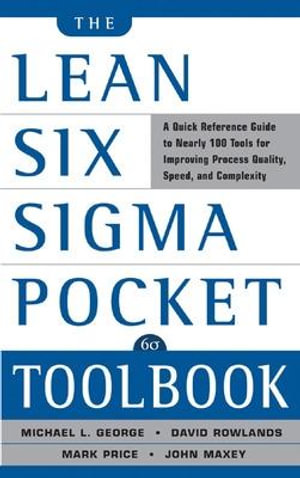 The Lean Six Sigma Pocket Toolbook : A Quick Reference Guide to 70 Tools for Improving Quality and Speed - John Maxey