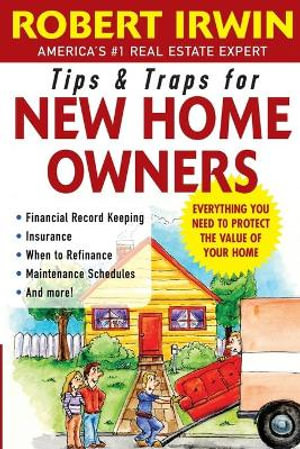 Tips and Traps for New Home Owners : Tips and Traps - Robert Irwin