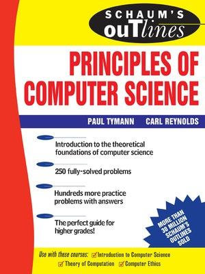 Schaum's Outline of Principles of Computer Science : Schaum's Outlines - Paul Tymann