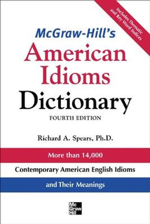 McGraw-Hill's Dictionary of American Idioms Dictionary : Mcgraw-hill Esl References - Richard A. Spears