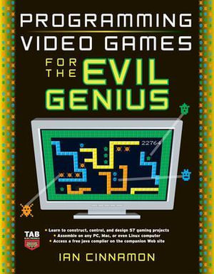 Programming Video Games for the Evil Genius : The Evil Genius Series - Ian Cinnamon