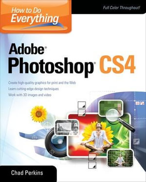 How to Do Everything Adobe Photoshop CS4 : How to Do Everything - Chad Perkins