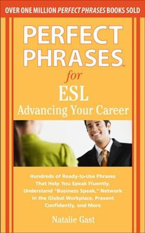 Perfect Phrases for ESL Advancing Your Career : Perfect Phrases Series - Natalie Gast