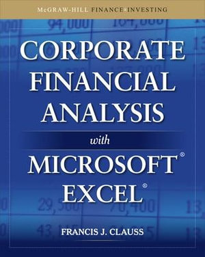 Corporate Financial Analysis with Microsoft Excel : McGraw-Hill Finance & Investing - Francis J. Clauss