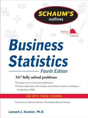 Schaum's Outline of Business Statistics, Fourth Edition : Schaum's Outlines - Leonard J. Kazmier