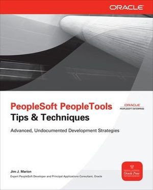 PeopleSoft PeopleTools Tips & Techniques : Oracle Press - Jim J. Marion