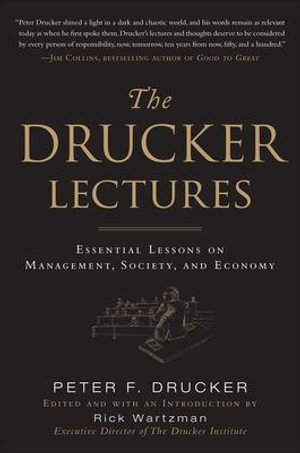 The Drucker Lectures : Essential Lessons on Management, Society and Economy - Peter F. Drucker