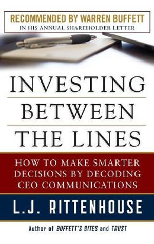 Investing Between the Lines : How to Make Smarter Decisions By Decoding CEO Communications - L.J. Rittenhouse