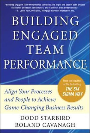 Building Engaged Team Performance : Align Your Processes and People to Achieve Game-Changing Business Results - Dodd Starbird