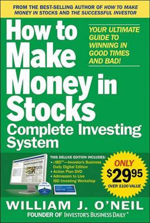 The How to Make Money in Stocks Complete Investing System : Your Ultimate Guide to Winning in Good Times and Bad [With DVD] - William J. O'Neil