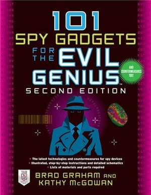 101 Spy Gadgets for the Evil Genius : 2nd Edition : The Evil Genius Series - Brad Graham