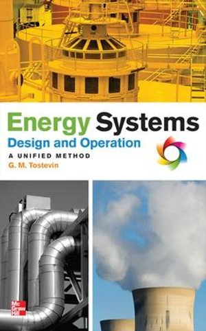 Energy Systems Design and Operation : A Unified Method - G. Mark Tostevin