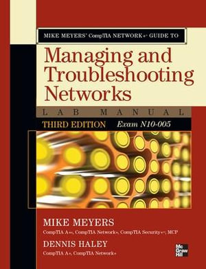 Mike Meyers' CompTIA Network+ Guide to Managing and Troubleshooting Networks Lab Manual, 3rd Edition (Exam N10-005) : Mike Meyers' Guides - Mike Meyers