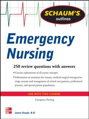 Schaum's Outline of Emergency Nursing : Schaum's Outlines - Jim Keogh