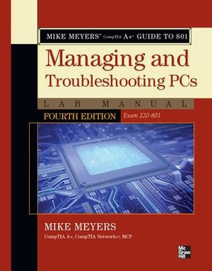 Mike Meyers' Comptia A+ Guide to 801 Managing and Troubleshooting PCs Lab Manual, Fourth Edition (Exam 220-801) : Osborne Reserved - Mike Meyers