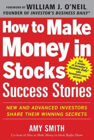 How to Make Money in Stocks Success Stories : New and Advanced Investors Share Their Winning Secrets - Amy Smith