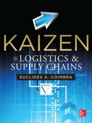 Kaizen in Logistics and Supply Chains : Mechanical Engineering - Euclides Coimbra