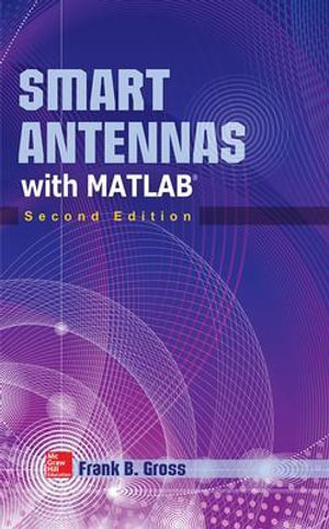 Smart Antennas with MATLAB, Second Edition : Electronics - Frank Gross