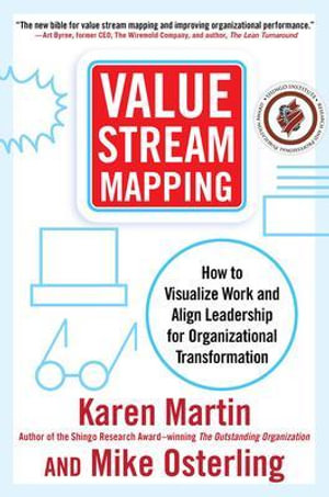 Value Stream Mapping : How to Visualize Work and Align Leadership for Organizational Transformation - Karen Martin