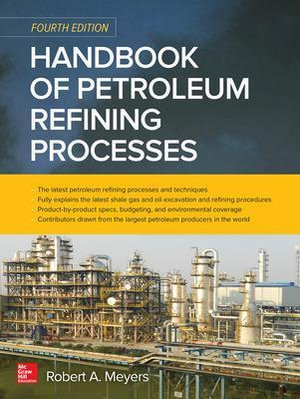 Handbook of Petroleum Refining Processes, Fourth Edition : Mechanical Engineering - Robert Meyers