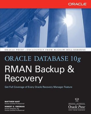 Oracle Database 10g RMAN Backup & Recovery : Oracle Press - Matthew Hart