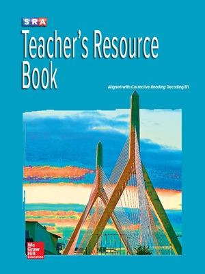 Corrective Reading Decoding Level B1, Teacher Resource Book : CORRECTIVE READING DECODING SERIES - McGraw Hill