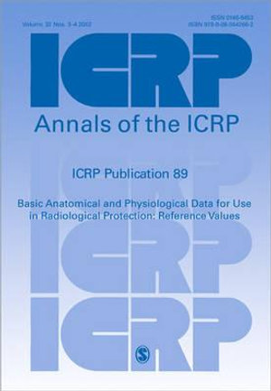 ICRP Publication 89 : Basic Anatomical and Physiological Data for Use in Radiological Protection: Reference Values - ICRP