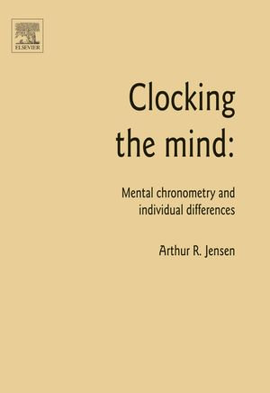 Clocking the Mind : Mental Chronometry and Individual Differences - Arthur R. Jensen