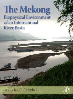 The Mekong : Biophysical Environment of an International River Basin - Ian Charles Campbell