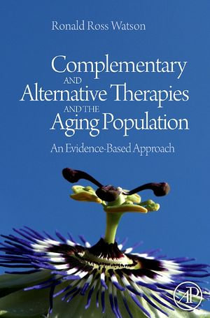 Complementary and Alternative Therapies and the Aging Population : An Evidence-Based Approach - Ronald Ross Watson