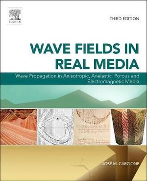 Wave Fields in Real Media : Wave Propagation in Anisotropic, Anelastic, Porous and Electromagnetic Media - J. Carcione