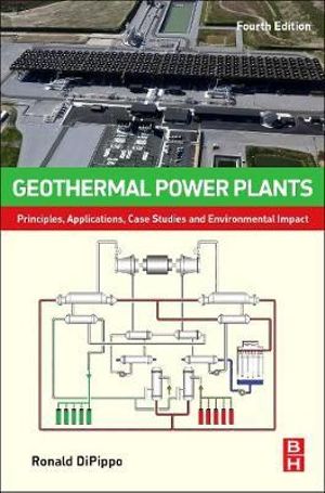 Geothermal Power Plants : Principles, Applications, Case Studies and Environmental Impact - Ronald DiPippo